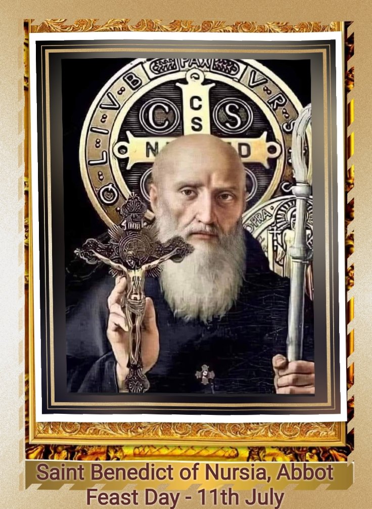 FEAST OF SAINT BENEDICT OF NURSIA, ABBOT 11th JULY Prayers and