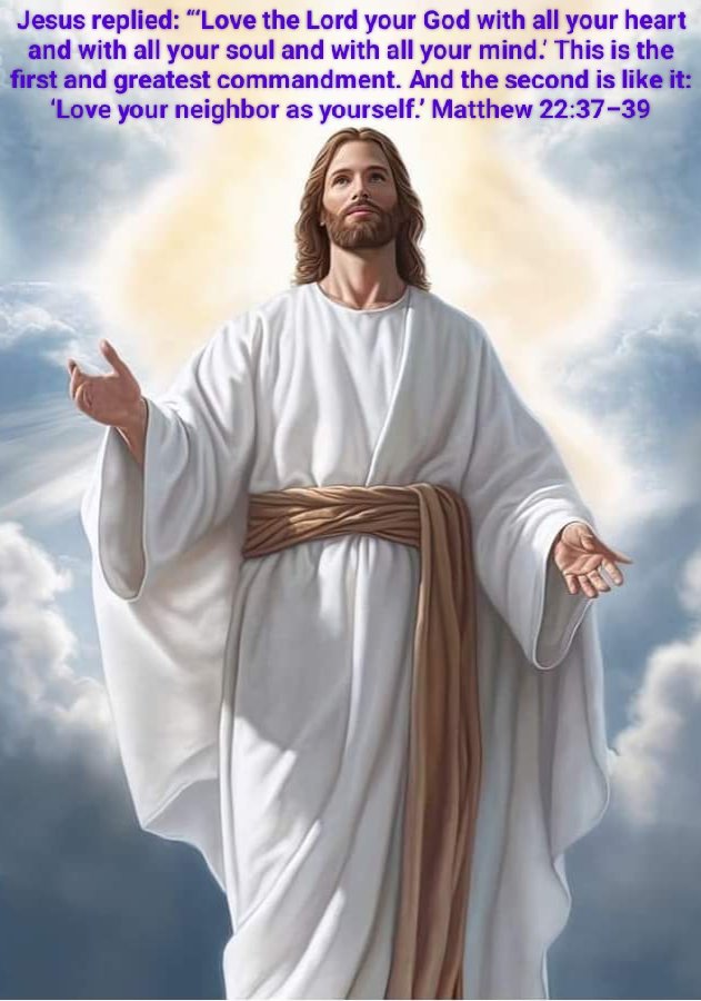 Matthew 22:37-39 Jesus said, “'Love the Lord your God with all